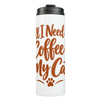 All I Need Is Coffee & My Cat Funny Cat Lover Coff Thermal Tumbler