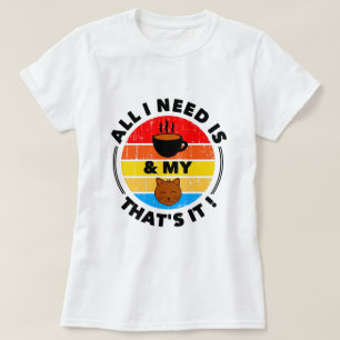 All I Need is Coffee & My Cat   Funny T-Shirt