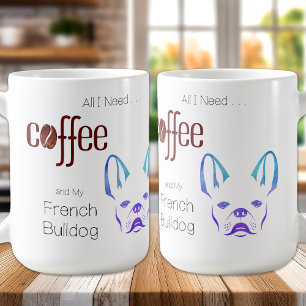 All I Need Is Coffee & My French Bulldog Dog Mug