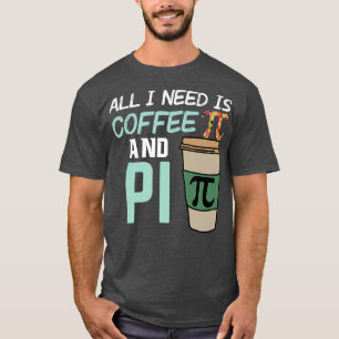 All I Need Is Coffee PiZza T-Shirt