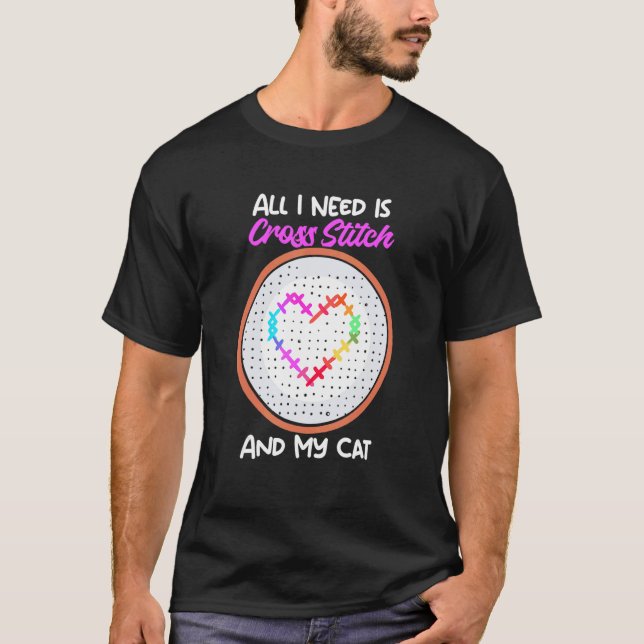 All I Need Is Cross Stitch And My Cat Cross Stitch T-Shirt (Front)