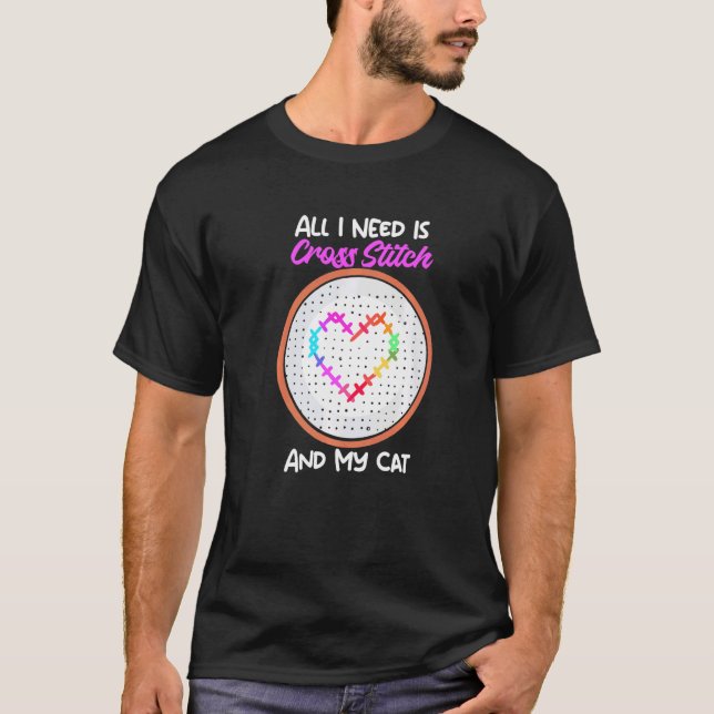 All I Need Is Cross Stitch And My Cat Cross Stitch T-Shirt (Front)