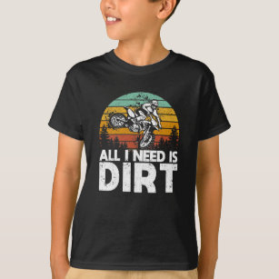 All I Need Is Dirt Bike Motocross Off-Roading Bike T-Shirt