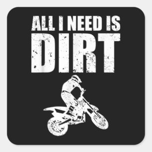 All I Need Is Dirt Bike Motocross Off-Roading Square Sticker