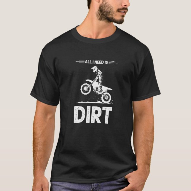 All I need is Dirt Bike Rider  1 T-Shirt (Front)