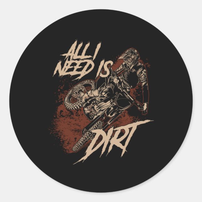 All I Need Is Dirt Motocross Motorcycle Biker Gift Classic Round Sticker (Front)