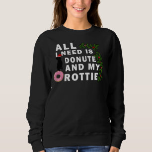 All I Need Is Donute And My Rottie Sweatshirt