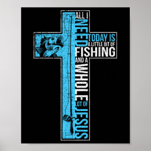 All I Need Is Fishing And Jesus Christian Cross Fi Poster