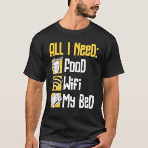 All I Need Is Food Wifi & My Bed People Lazy T-Shirt