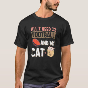 All I Need Is Football And My Cat Football Fans T-Shirt