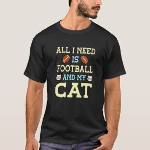 All I Need Is Football And My Cat Pet Animals Cat T-Shirt