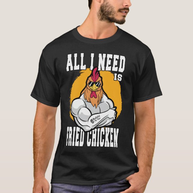 All I Need Is Fried Chicken Black T-Shirt (Front)
