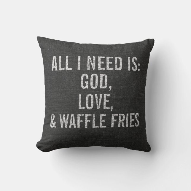 All I Need is God, Love, & Waffle Fries Custom Cushion (Front)