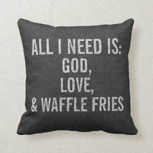All I Need is God, Love, & Waffle Fries Custom Cushion