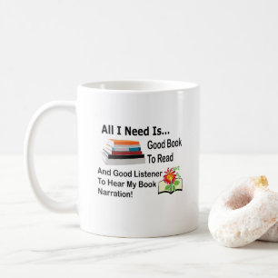 All I Need Is Good Book and Good Listener Reading  Coffee Mug