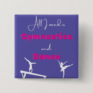 All I need is Gymnastics and Dance   15 Cm Square Badge