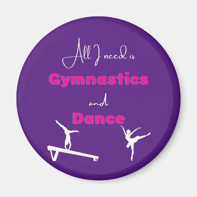 All I need is Gymnastics and Dance     Magnet (Front)
