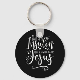 All I Need Is Insulin And Jesus Key Ring