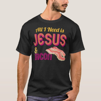 All I Need is Jesus and Bacon Crispy Breakfast Tee