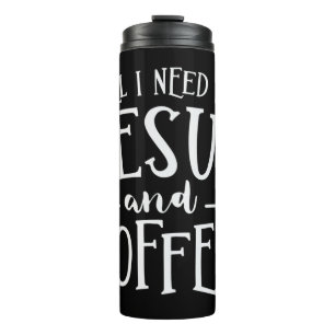 All I Need Is Jesus And Coffee Church Christian Re Thermal Tumbler