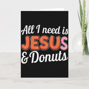 All I Need Is Jesus And Donuts Lovers Humor Design Card