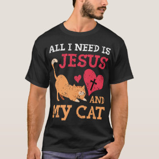 All I Need Is Jesus And My Cat Kitten Kitty Cat Ch T-Shirt
