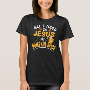 All I Need Is Jesus And Pumpkin Spice Religious La T-Shirt
