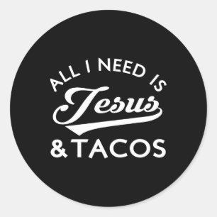 All I Need Is Jesus And Tacos Christian Foodie Cin Classic Round Sticker
