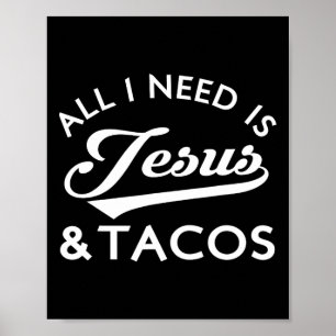 All I Need Is Jesus And Tacos Christian Foodie Cin Poster