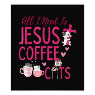 All I Need Is Jesus, Coffee, and Cats Christian Fu Photo Print