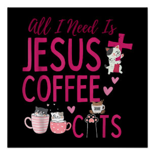 All I Need Is Jesus, Coffee, and Cats Christian Fu Poster