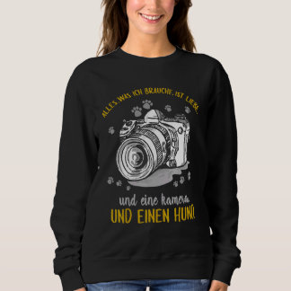 All I Need Is Love And A Camera And Dog Sweatshirt