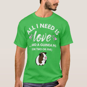 All I need is Love and a Guinea Pig Cute & Funny T-Shirt