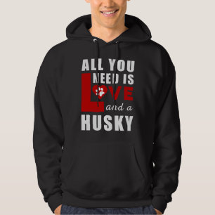 All I Need Is Love And A Husky Hoodie