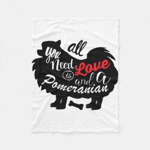 All I need is love and a Pomeranian Fleece Blanket