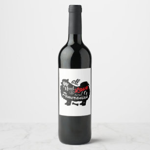 All I need is love and a Pomeranian Wine Label