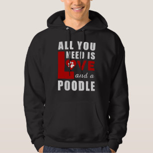 All I Need Is Love And A Poodle Hoodie
