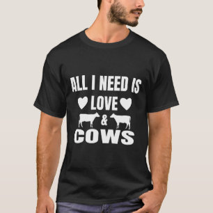 All I Need Is Love And Cows Cute Farm Animal T-Shirt