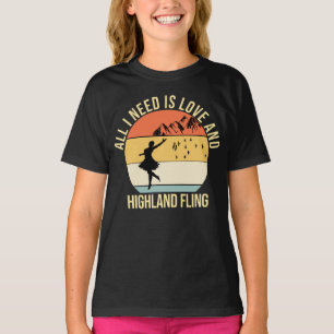 All I need is love and Highland Fling Dance gift T-Shirt