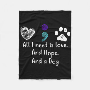 All I Need Is Love And Hope And A Dog Suicide Prev Fleece Blanket