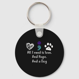 All I Need Is Love And Hope And A Dog Suicide Prev Key Ring