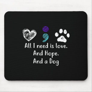 All I Need Is Love And Hope And A Dog Suicide Prev Mouse Mat