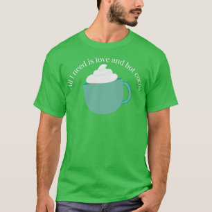 All i need is love and hot cocoa Classic TShirt