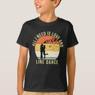 All I need is love and Line Dance gift T-Shirt
