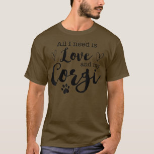 All I Need Is Love And My Corgi  T-Shirt