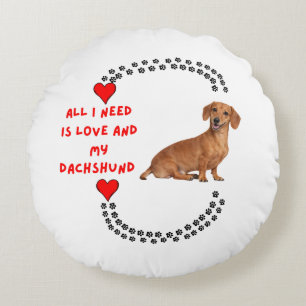 "All I Need Is Love and My Dachshund" Round Pillow