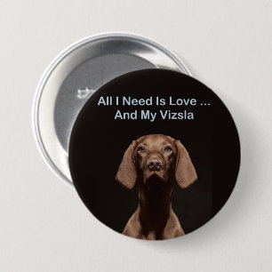 All I Need Is Love And My Vizsla 7.5 Cm Round Badge