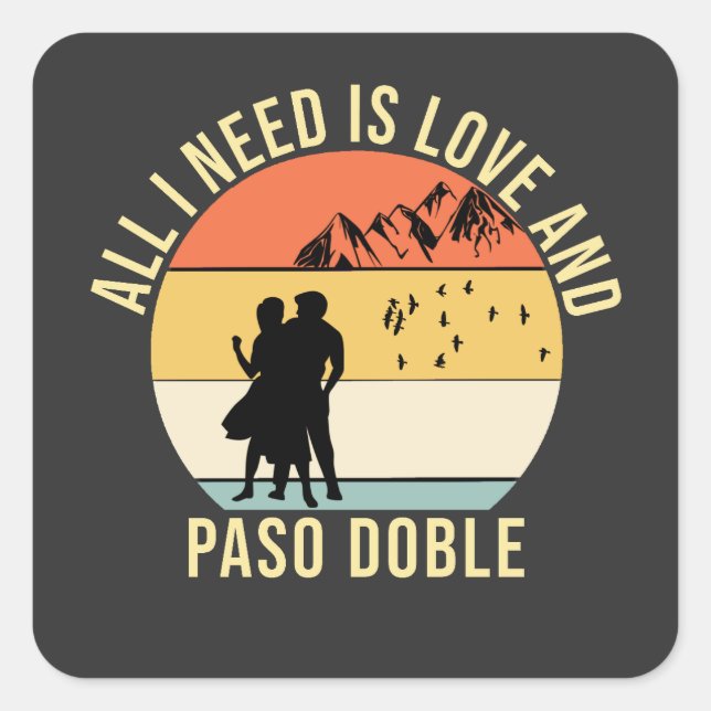 All I need is love and Paso Doble Dance gift Square Sticker (Front)