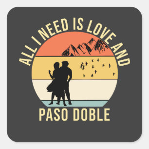 All I need is love and Paso Doble Dance gift Square Sticker