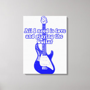 All i need is love and playing the guitar canvas print